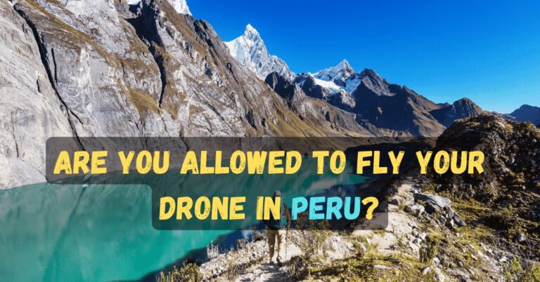 Can You Bring a Drone to Peru