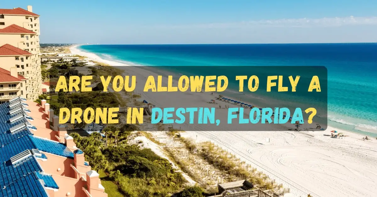 Can You Fly a Drone in Destin Florida? (Drone Laws in Destin Florida