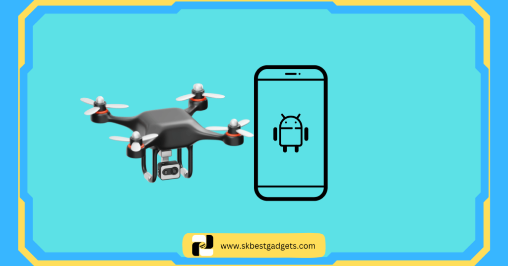 How to Connect Drone Camera to Android Phone